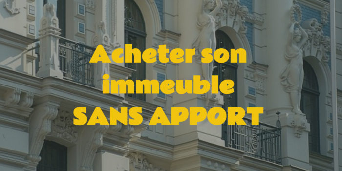 Acheter son immeuble de rapport SANS apport