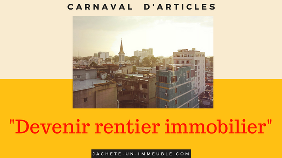 Carnaval d’articles “Rentier grâce à l’immobilier”