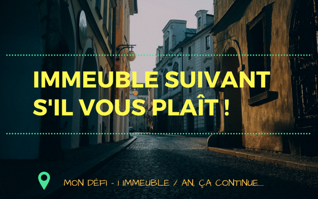 Acheter 1 immeuble de rapport par an. Ça continue….