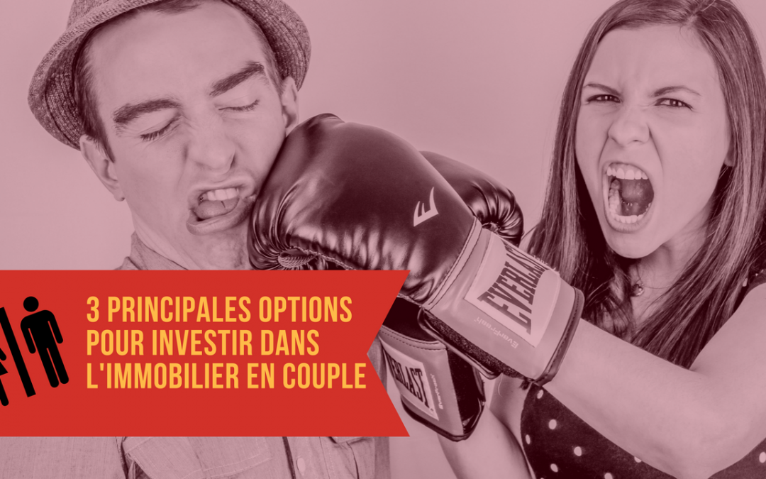 Les 3 principales options pour investir dans l’immobilier en couple