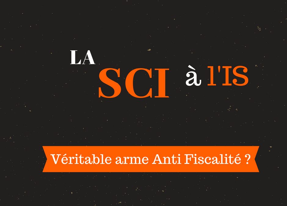 SCI à l'IS arme anti fiscalité