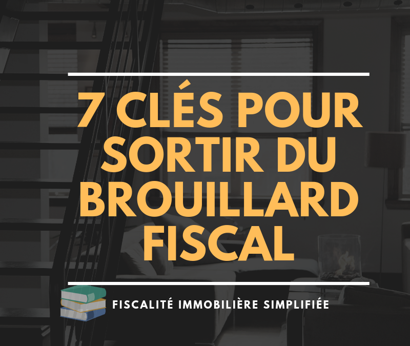 7 clés pour sortir du brouillard fiscal